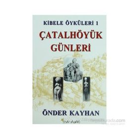 KIBELE ÖYKÜLERİ 1 ÇATALHÖYÜK GÜNLERİ - ÖNDER KAYHAN