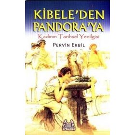 KIBELE´DEN PANDORA´YA KADININ TARIHSEL YENILGISI - PERVIN ERBIL