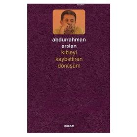 Kıbleyi Kaybettiren Dönüşüm - Abdurrahman Arslan