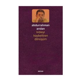 Kıbleyi Kaybettiren Dönüşüm - Abdurrahman Arslan