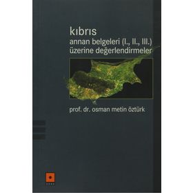 KIBRIS / ANNAN BELGELERI (I., II., III.) ÜZERİNE DEĞERLENDİRMELER - OSMAN METIN ÖZTÜRK