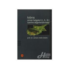 KIBRIS / ANNAN BELGELERI (I., II., III.) ÜZERİNE DEĞERLENDİRMELER - OSMAN METIN ÖZTÜRK