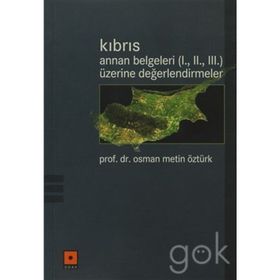 KIBRIS / ANNAN BELGELERI (I., II., III.) ÜZERİNE DEĞERLENDİRMELER - OSMAN METIN ÖZTÜRK