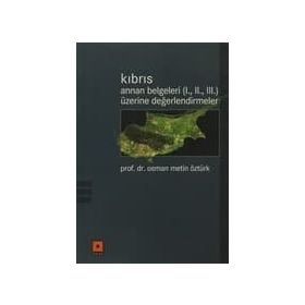 KIBRIS / ANNAN BELGELERI (I., II., III.) ÜZERİNE DEĞERLENDİRMELER - OSMAN METIN ÖZTÜRK