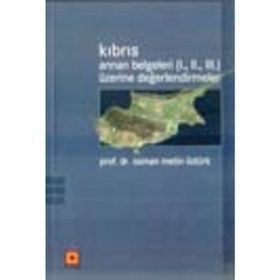 KIBRIS / ANNAN BELGELERI (I., II., III.) ÜZERİNE DEĞERLENDİRMELER - OSMAN METIN ÖZTÜRK