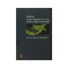 KIBRIS / ANNAN BELGELERI (I., II., III.) ÜZERİNE DEĞERLENDİRMELER - OSMAN METIN ÖZTÜRK