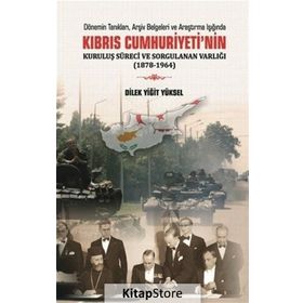Kıbrıs Cumhuriyeti'nin Kuruluş Süreci ve Sorgulanan Varlığı - Dilek Yiğit Yüksel