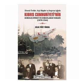 Kıbrıs Cumhuriyeti'nin Kuruluş Süreci ve Sorgulanan Varlığı - Dilek Yiğit Yüksel