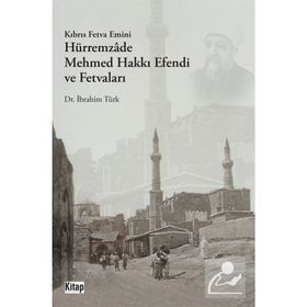 Kıbrıs Fetva Emini Hürremzade Mehmed Hakkı Efendi ve Fetvaları İbrahim Türk