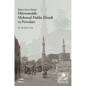 Kıbrıs Fetva Emini Hürremzade Mehmed Hakkı Efendi ve Fetvaları İbrahim Türk