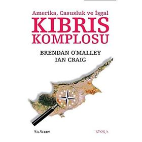 KIBRIS KOMPLOSU AMERIKA, CASUSLUK VE İŞGAL - BRENDAN OMALLEY;IAN CRAIG