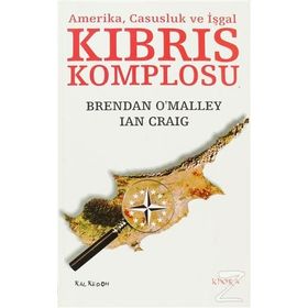 KIBRIS KOMPLOSU AMERIKA, CASUSLUK VE İŞGAL - BRENDAN OMALLEY;IAN CRAIG