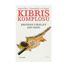 KIBRIS KOMPLOSU AMERIKA, CASUSLUK VE İŞGAL - BRENDAN OMALLEY;IAN CRAIG