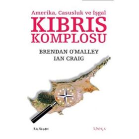 KIBRIS KOMPLOSU AMERIKA, CASUSLUK VE İŞGAL - BRENDAN OMALLEY;IAN CRAIG