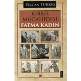 Kıbrıs Mücahidesi Fatma Kadın - Pekcan Türkeş