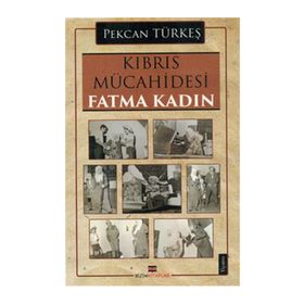 Kıbrıs Mücahidesi Fatma Kadın - Pekcan Türkeş