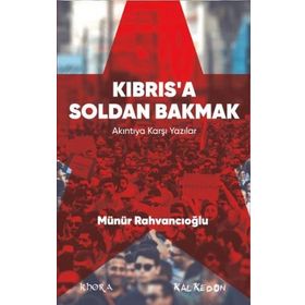 Kıbrıs’a Soldan Bakmak - Münür Rahvancıoğlu