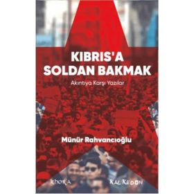 Kıbrıs’a Soldan Bakmak - Münür Rahvancıoğlu