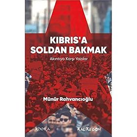 Kıbrıs’a Soldan Bakmak - Münür Rahvancıoğlu