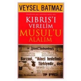 Kıbrıs’ı Verelim Musul’u Alalım - Veysel Batmaz