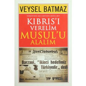 Kıbrıs’ı Verelim Musul’u Alalım - Veysel Batmaz
