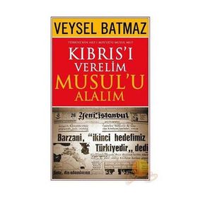 Kıbrıs’ı Verelim Musul’u Alalım - Veysel Batmaz