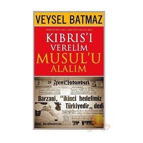 Kıbrıs’ı Verelim Musul’u Alalım - Veysel Batmaz