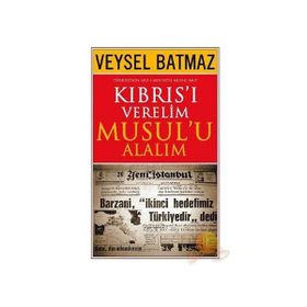 Kıbrıs’ı Verelim Musul’u Alalım - Veysel Batmaz