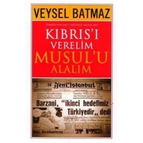 Kıbrıs’ı Verelim Musul’u Alalım - Veysel Batmaz