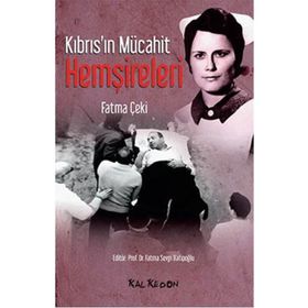 Kıbrıs’ın Mücahit Hemşireleri - Fatma Çeki