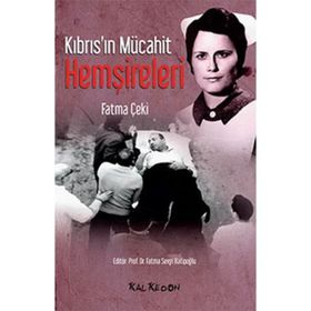 Kıbrıs’ın Mücahit Hemşireleri - Fatma Çeki