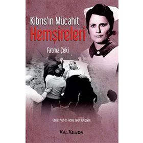 Kıbrıs’ın Mücahit Hemşireleri - Fatma Çeki