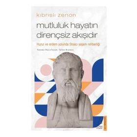 Kıbrıslı Zenon - Mutluluk Hayatın Dirençsiz Akışıdır - Tufan Kıymaz