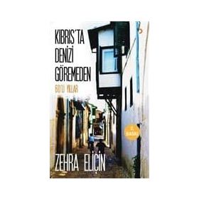 Kıbrıs’ta Denizi Göremeden - Zehra Eliçin