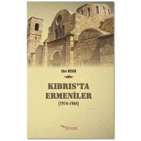 Kıbrıs’ta Ermeniler 1914-1964 - Ulvi Keser