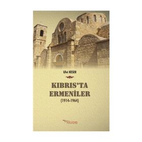 Kıbrıs’ta Ermeniler 1914-1964 - Ulvi Keser