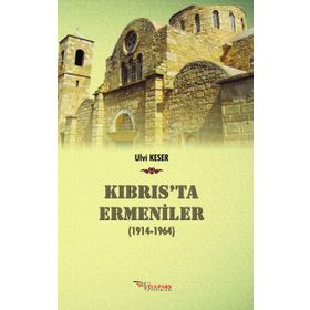 Kıbrıs’ta Ermeniler 1914-1964 - Ulvi Keser