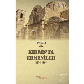 Kıbrıs’ta Ermeniler 1914-1964 - Ulvi Keser