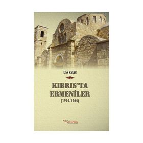 Kıbrıs’ta Ermeniler 1914-1964 - Ulvi Keser