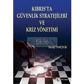 KIBRIS'TA GÜVENLİK STRATEJILERI VE KRIZ YÖNETİMİ - SOYALP TAMÇELİK