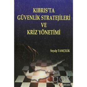 KIBRIS'TA GÜVENLİK STRATEJILERI VE KRIZ YÖNETİMİ - SOYALP TAMÇELİK