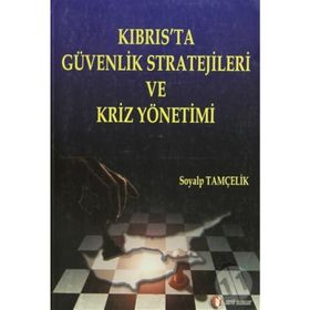 KIBRIS'TA GÜVENLİK STRATEJILERI VE KRIZ YÖNETİMİ - SOYALP TAMÇELİK