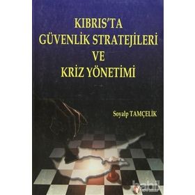 KIBRIS'TA GÜVENLİK STRATEJILERI VE KRIZ YÖNETİMİ - SOYALP TAMÇELİK