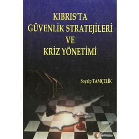 KIBRIS'TA GÜVENLİK STRATEJILERI VE KRIZ YÖNETİMİ - SOYALP TAMÇELİK