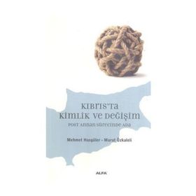 KIBRIS'TA KIMLIK VE DEĞİŞİM POST ANNAN SÜRECİNDE ADA - MEHMET HASGÜLER;MURAT ÖZKALELİ