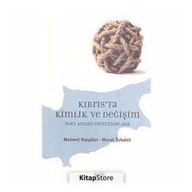 KIBRIS'TA KIMLIK VE DEĞİŞİM POST ANNAN SÜRECİNDE ADA - MEHMET HASGÜLER;MURAT ÖZKALELİ