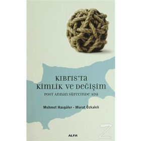 KIBRIS'TA KIMLIK VE DEĞİŞİM POST ANNAN SÜRECİNDE ADA - MEHMET HASGÜLER;MURAT ÖZKALELİ