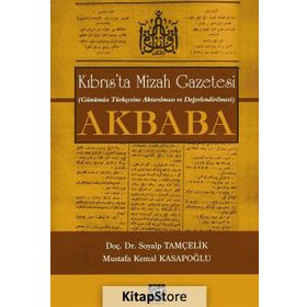 Kıbrıs’ta Mizah Gazetesi Günümüz Türkçesine Aktarılması ve Değerlendirilmesi Akbaba - Soyalp Tamçelik Mustafa Kemal Kasapoğlu