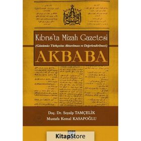 Kıbrıs’ta Mizah Gazetesi Günümüz Türkçesine Aktarılması ve Değerlendirilmesi Akbaba - Soyalp Tamçelik Mustafa Kemal Kasapoğlu