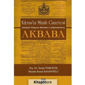 Kıbrıs’ta Mizah Gazetesi Günümüz Türkçesine Aktarılması ve Değerlendirilmesi Akbaba - Soyalp Tamçelik Mustafa Kemal Kasapoğlu